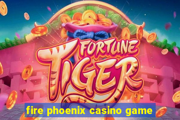 fire phoenix casino game