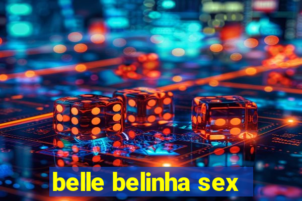 belle belinha sex