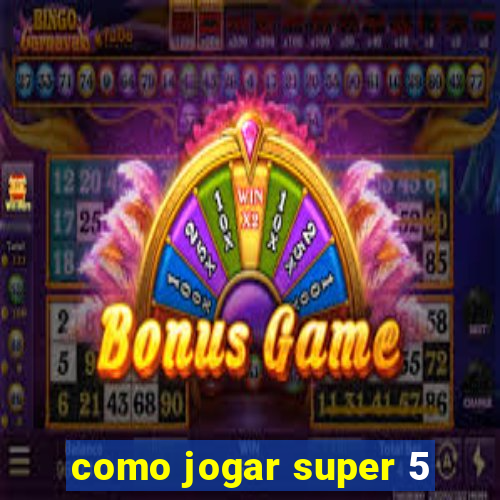 como jogar super 5