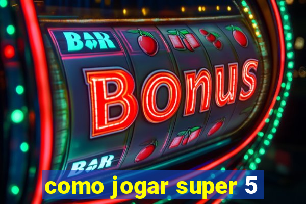 como jogar super 5