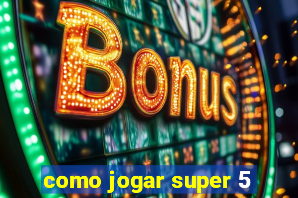 como jogar super 5