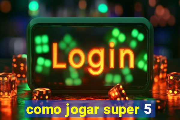 como jogar super 5