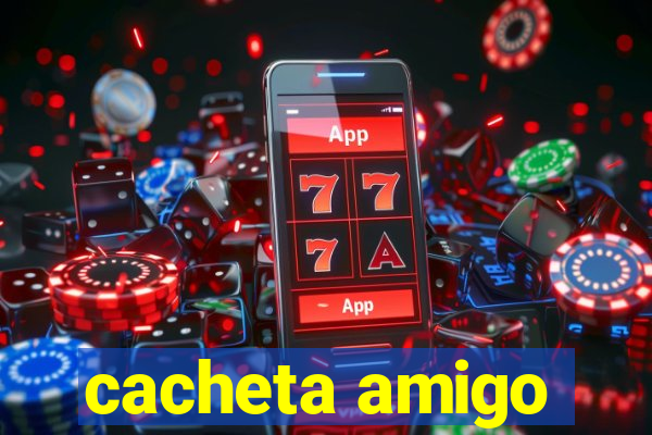 cacheta amigo