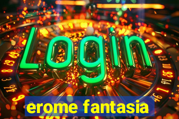 erome fantasia