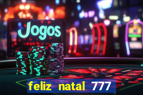 feliz natal 777 plataforma login