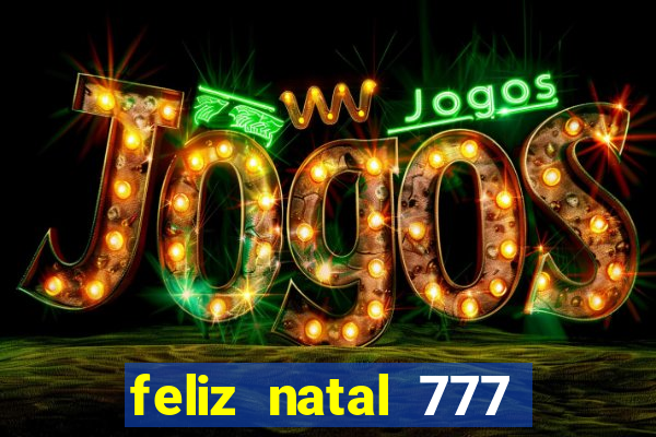 feliz natal 777 plataforma login