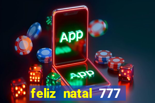 feliz natal 777 plataforma login