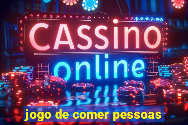 jogo de comer pessoas