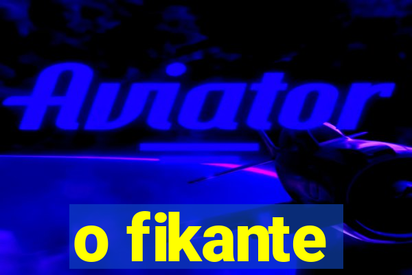 o fikante