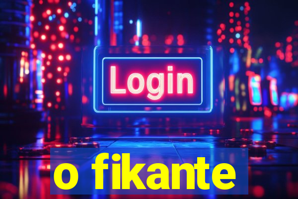 o fikante