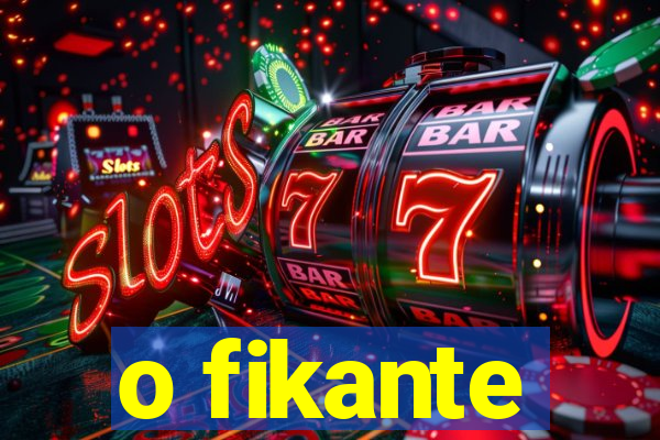 o fikante