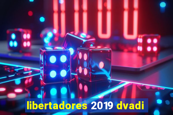 libertadores 2019 dvadi