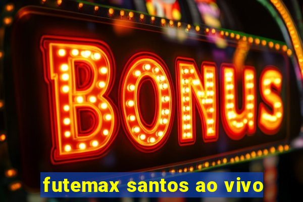 futemax santos ao vivo