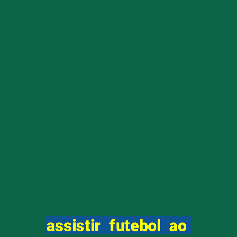 assistir futebol ao vivo sem travar