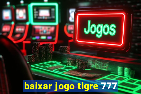 baixar jogo tigre 777