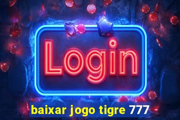 baixar jogo tigre 777