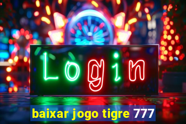 baixar jogo tigre 777