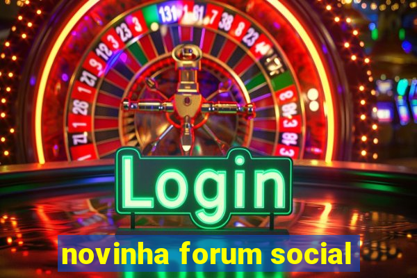 novinha forum social