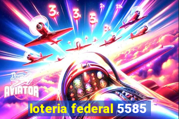 loteria federal 5585