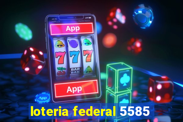 loteria federal 5585