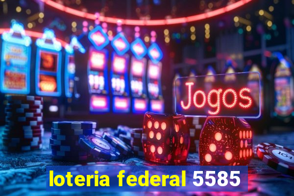 loteria federal 5585