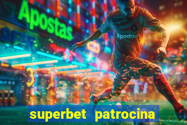 superbet patrocina quais times