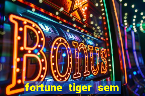 fortune tiger sem deposito minimo