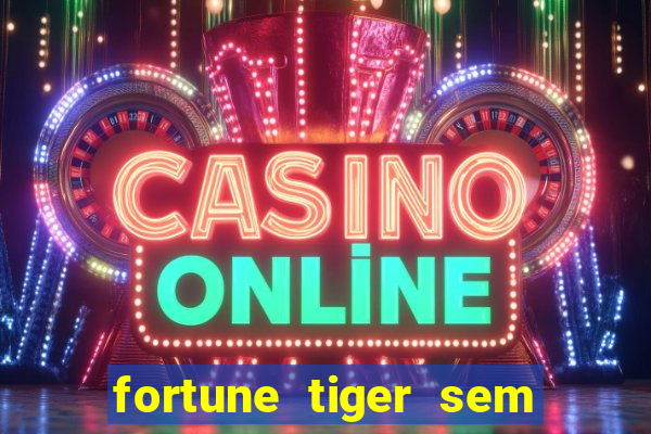 fortune tiger sem deposito minimo