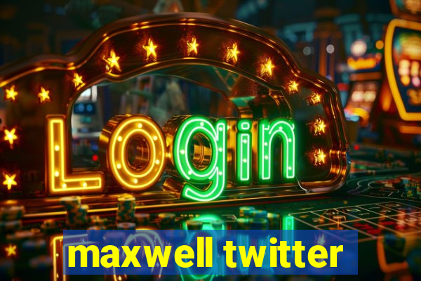 maxwell twitter