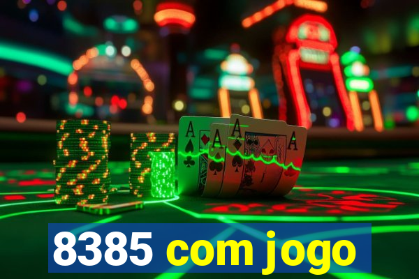 8385 com jogo