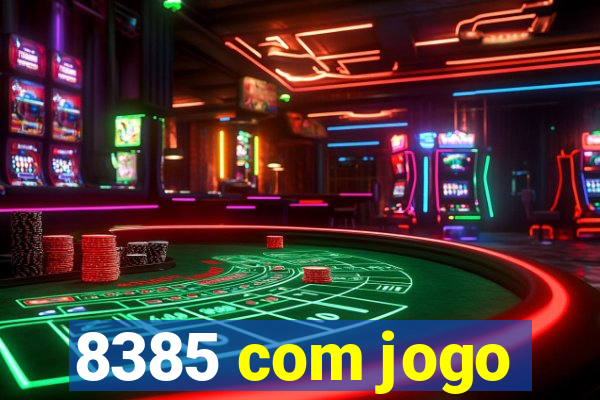 8385 com jogo