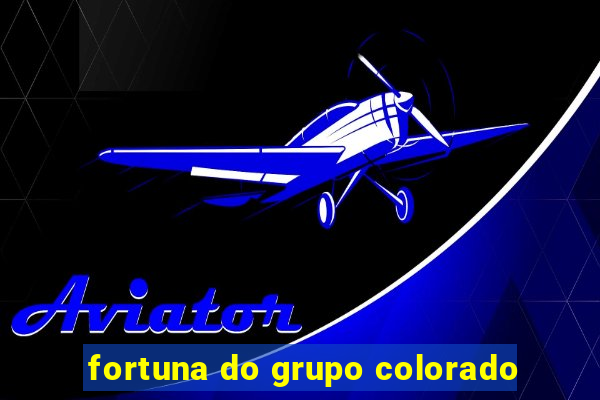 fortuna do grupo colorado