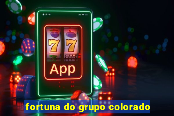 fortuna do grupo colorado