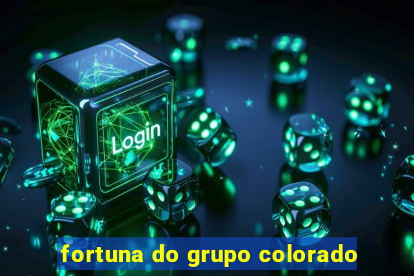 fortuna do grupo colorado