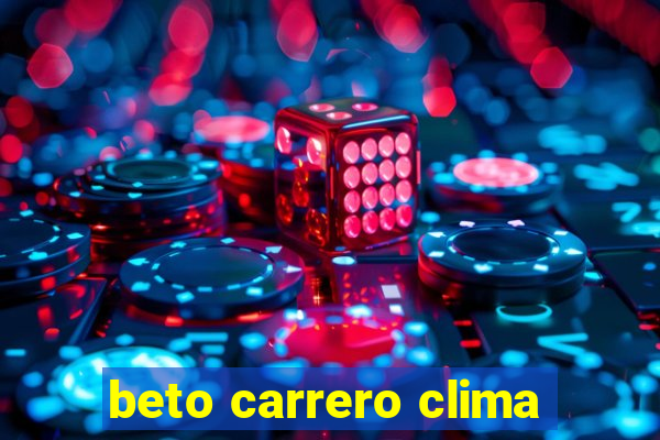 beto carrero clima