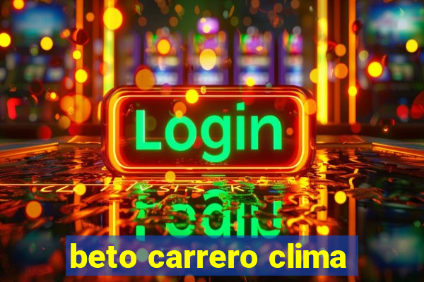 beto carrero clima