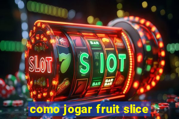 como jogar fruit slice