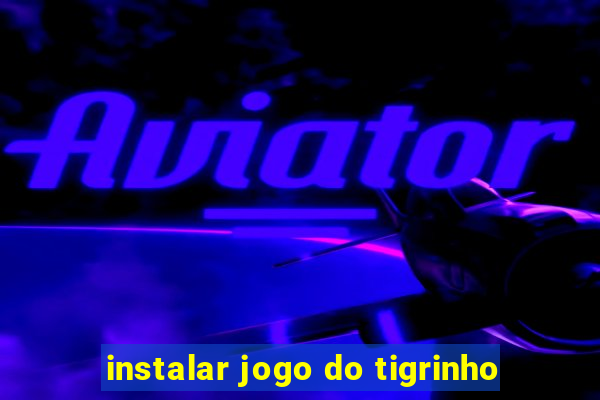 instalar jogo do tigrinho