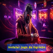 instalar jogo do tigrinho