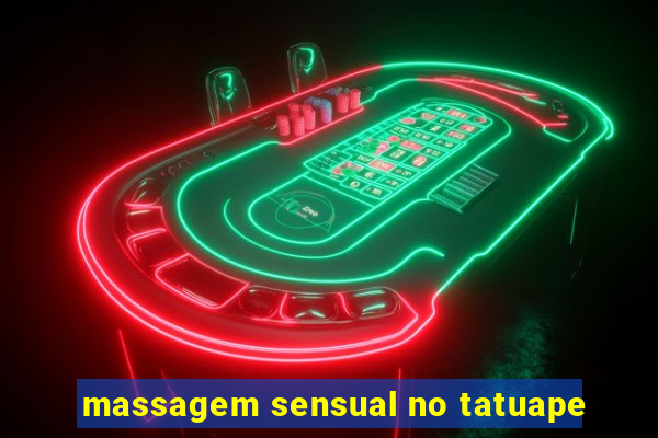 massagem sensual no tatuape