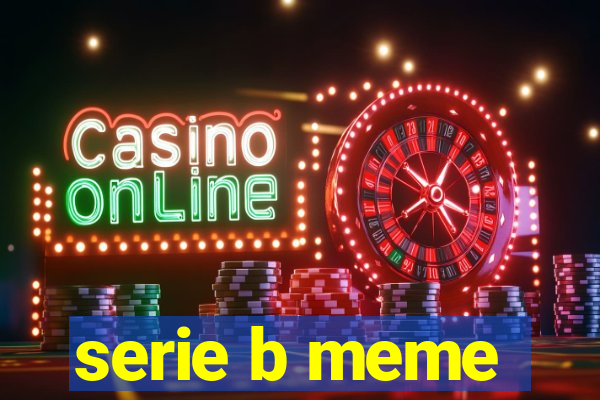 serie b meme