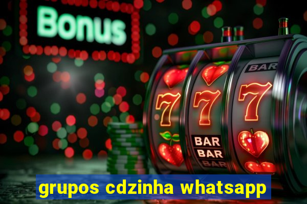 grupos cdzinha whatsapp