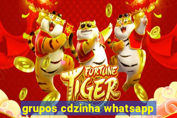 grupos cdzinha whatsapp