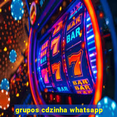 grupos cdzinha whatsapp