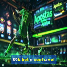 89k bet é confiável