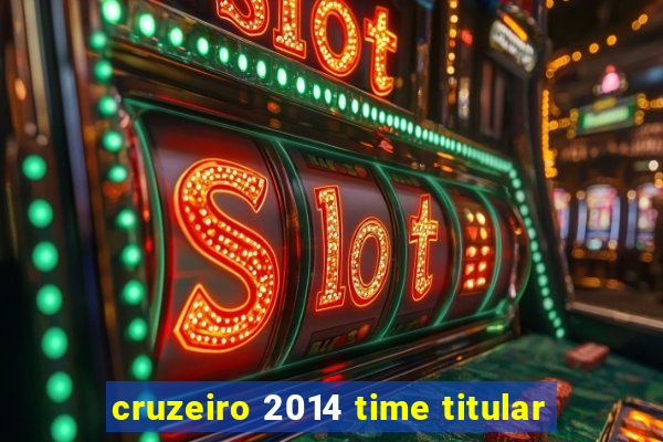 cruzeiro 2014 time titular