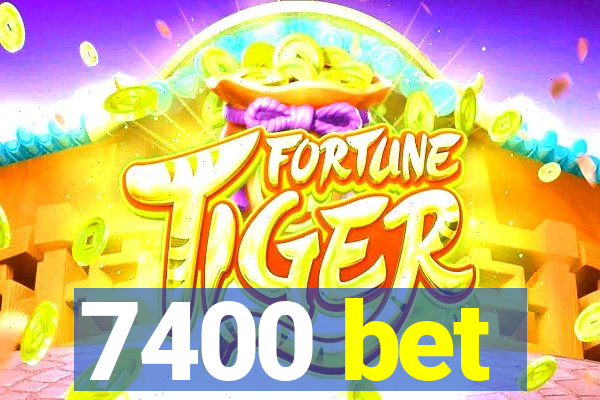 7400 bet