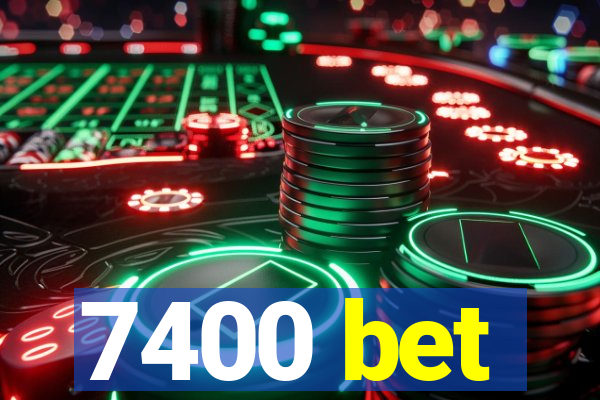 7400 bet