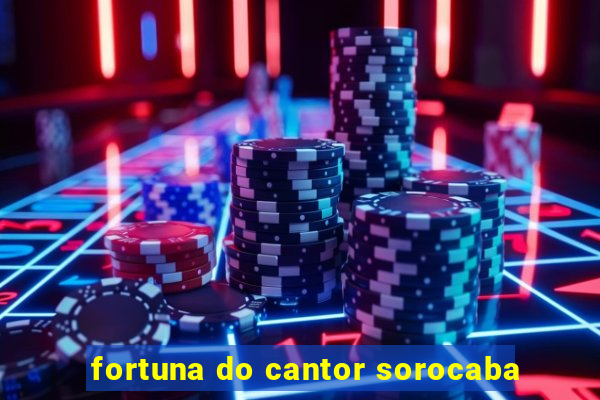 fortuna do cantor sorocaba