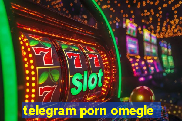 telegram porn omegle